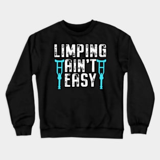 Recovery Broken Leg Limping Ain'T Easy Patient Get Well Soon Crewneck Sweatshirt